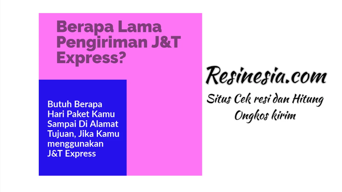 berapa lama proses pengiriman paket j&t 1 Estimasi Layanan J&T EXPRESS